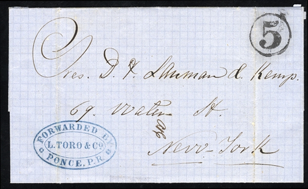 PUERTO RICO 1862 (Apr 5) FL from Ponce to New York, with blue forwarding agents cachet "Forwarded by L.Toro & Co, Ponce, P.R." and black "5" in circle, ms note of receipt, fine